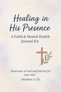 Healing in His Presence: A Faith & Mental Health Journal Kit (Printable PDF)